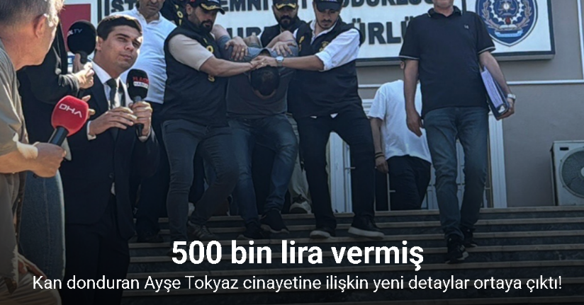 Ayşe Tokyaz cinayeti şüphelileri adliyeye sevk edildi: Cinayette 500 bin lira detayı