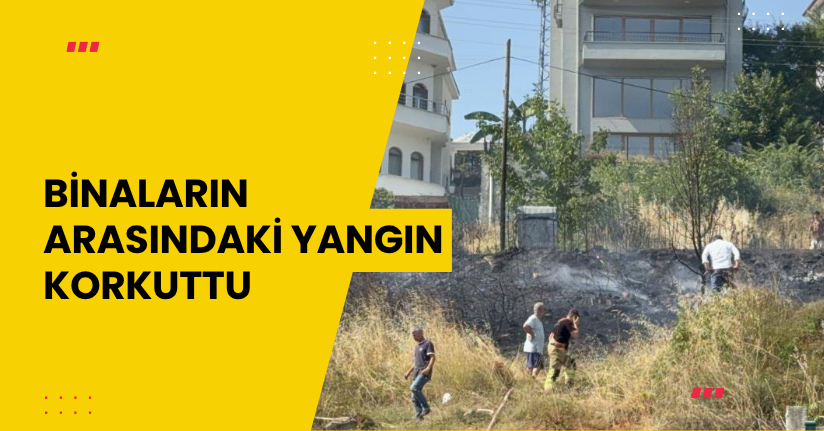 Binaların arasındaki yangın korkuttu
