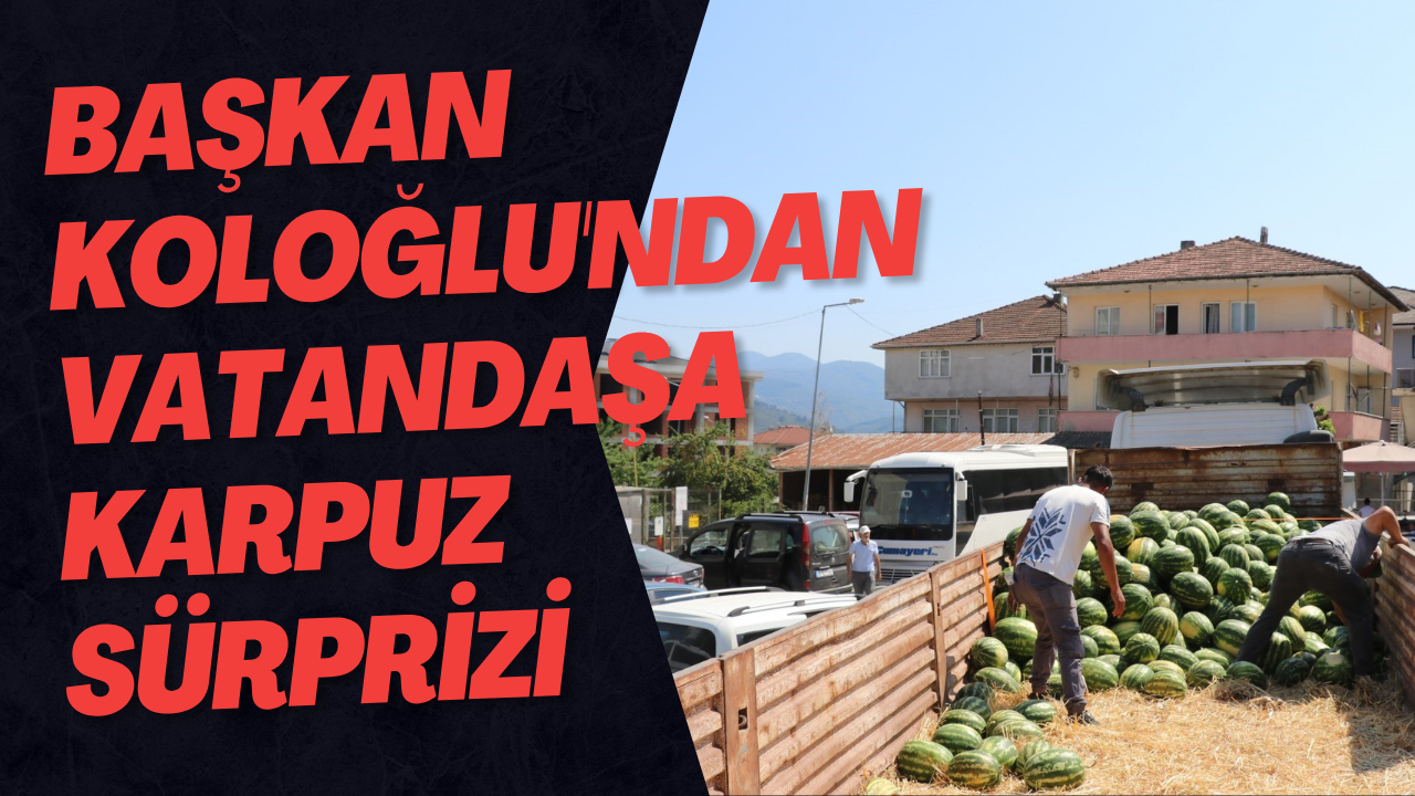 Başkan Koloğlu'ndan Vatandaşa Karpuz Sürprizi