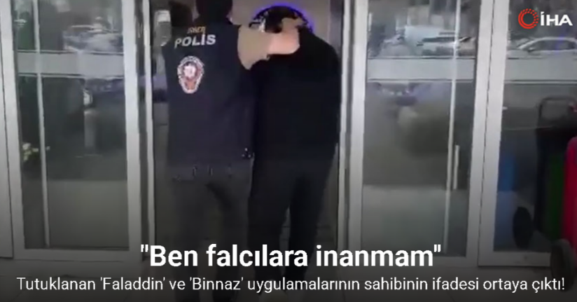 Tutuklanan ’Faladdin’ ve ’Binnaz’ uygulamalarının sahibinin ifadesi ortaya çıktı!