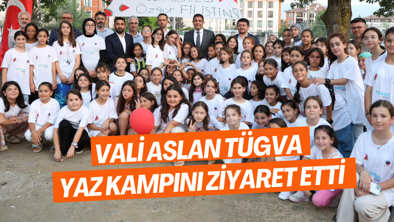 Vali Aslan TÜGVA Yaz Kampını Ziyaret Etti