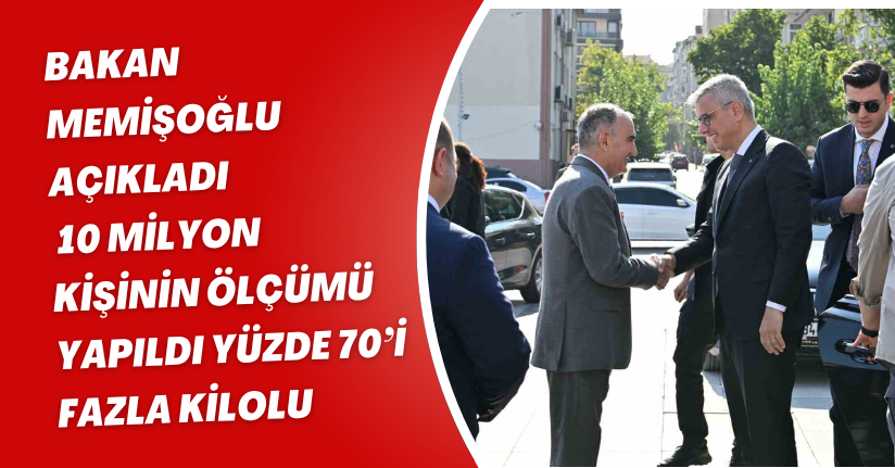 Bakan Memişoğlu açıkladı: 10 milyon kişinin ölçümü yapıldı, yüzde 70’i fazla kilolu