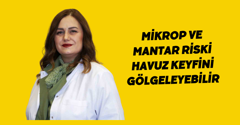 Mikrop ve mantar riski havuz keyfini gölgeleyebilir