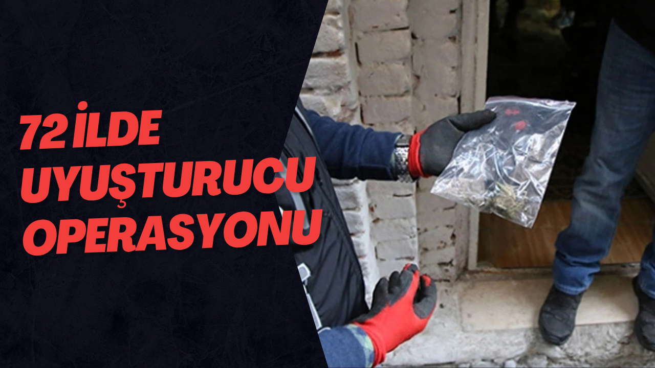72 İlde Uyuşturucu Operasyonu