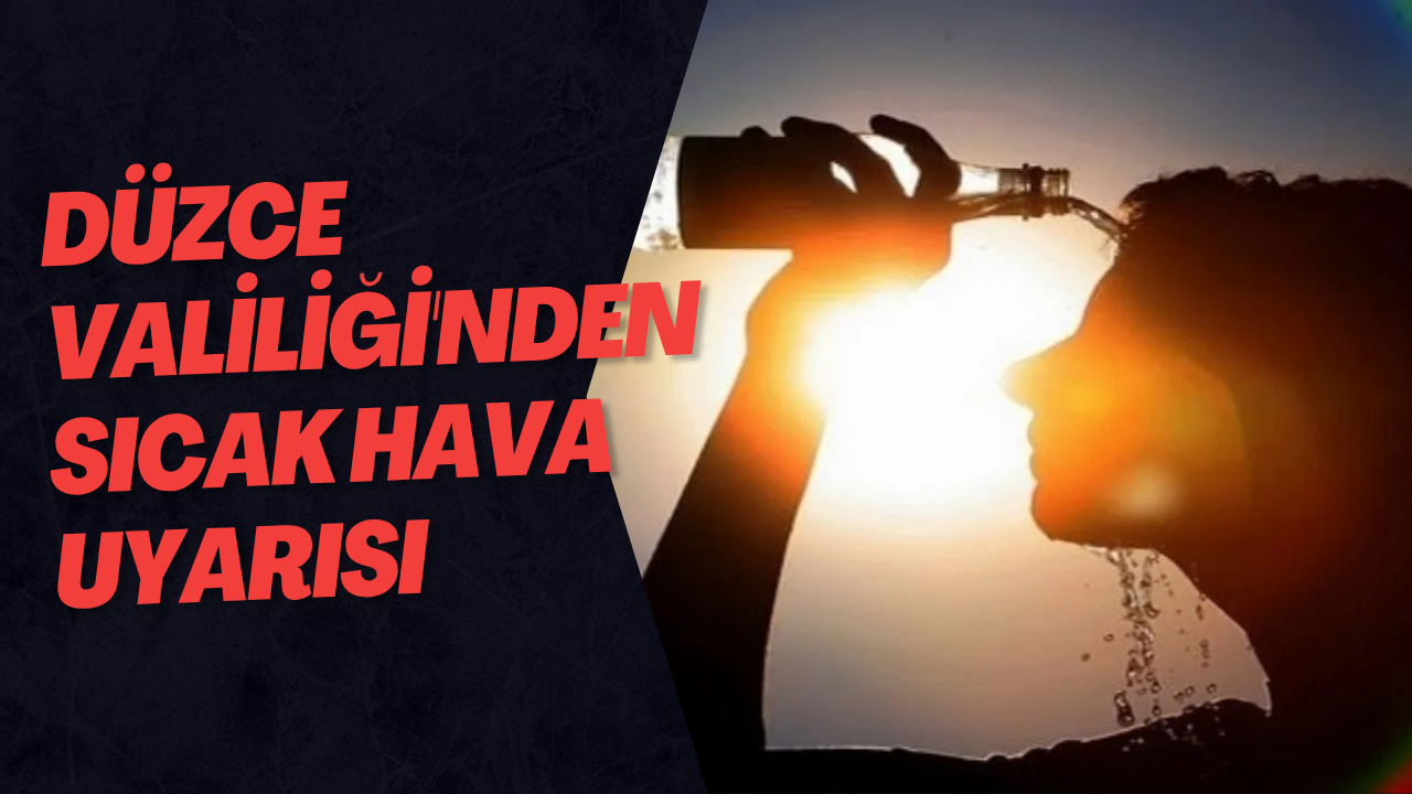 Düzce Valiliği'nden Sıcak Hava Uyarısı
