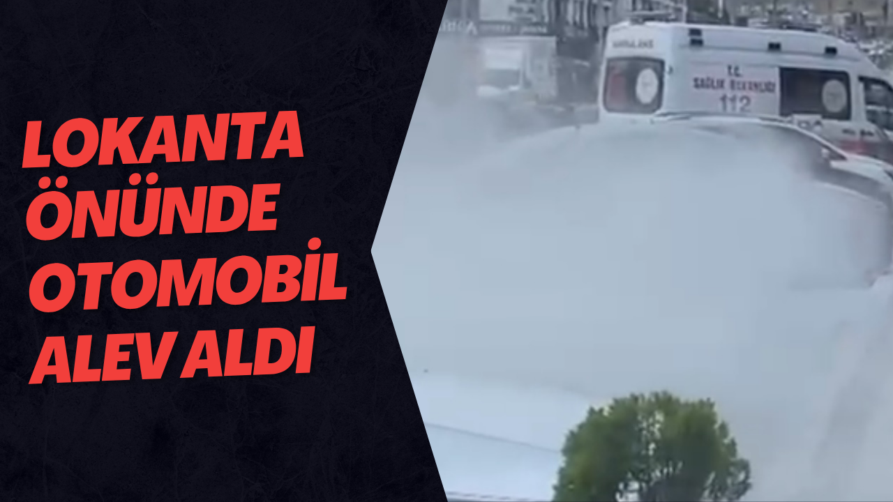 Lokanta Önünde Otomobil Alev Aldı