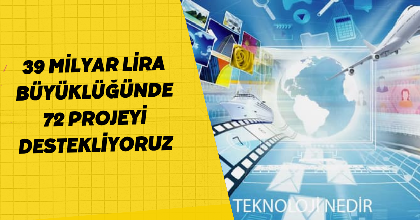 39 milyar lira büyüklüğünde 72 projeyi destekliyoruz