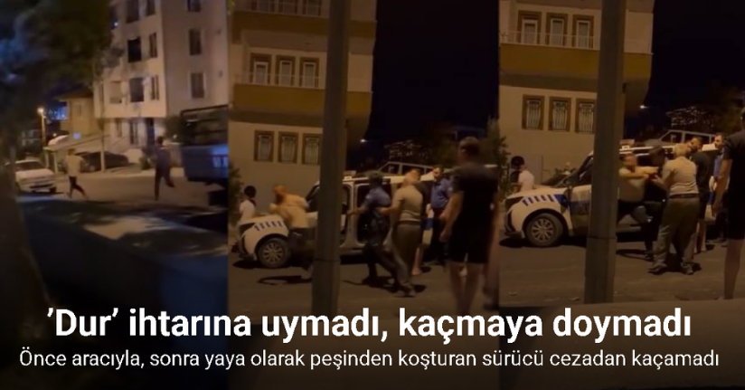 Polisin ’dur’ ihtarına uymayan sürücü önce aracıyla, sonra yaya olarak kaçtı