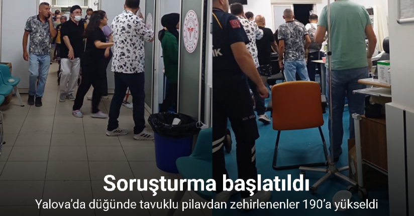 Yalova’da düğünde tavuklu pilavdan zehirlenenler 190’a yükseldi, soruşturma başlatıldı