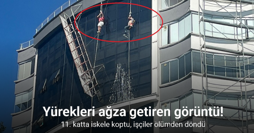 Yürekleri ağza getiren görüntü: 11. katta iskele koptu, işçiler ölümden döndü