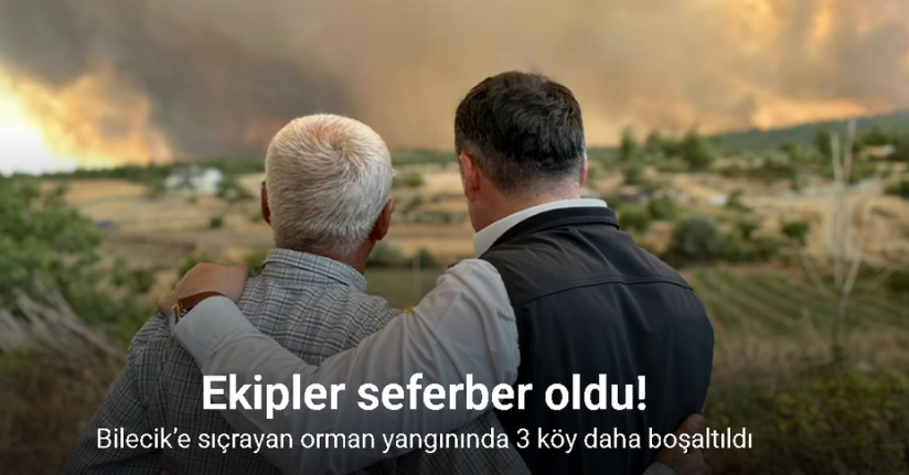Bilecik’e sıçrayan orman yangınında 3 köy daha boşaltıldı
