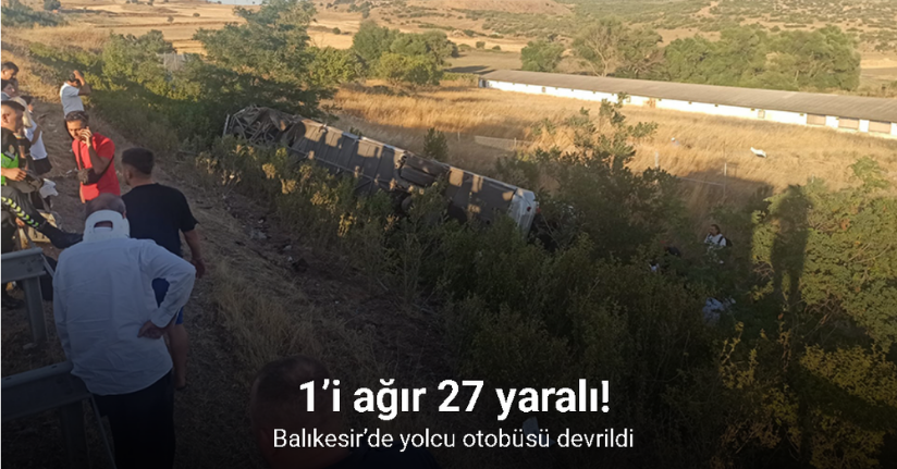 Balıkesir’de yolcu otobüsü devrildi: 1’i ağır 27 yaralı