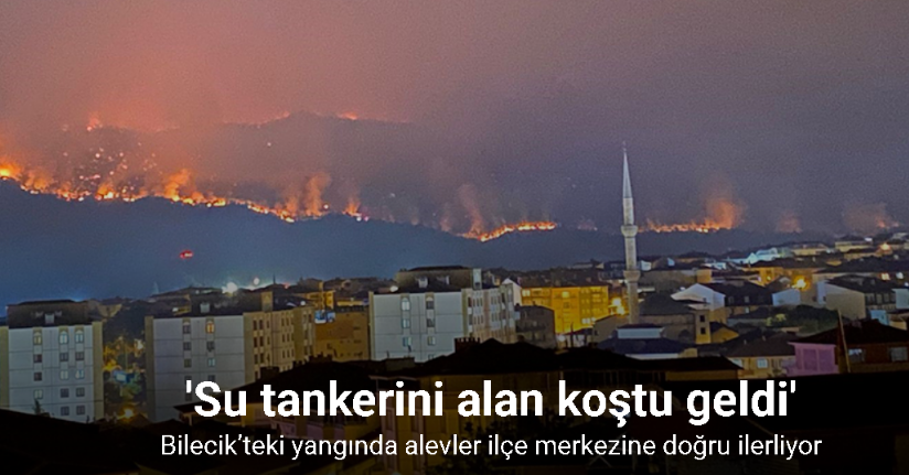 Bilecik’teki yangında alevler ilçe merkezine doğru ilerliyor