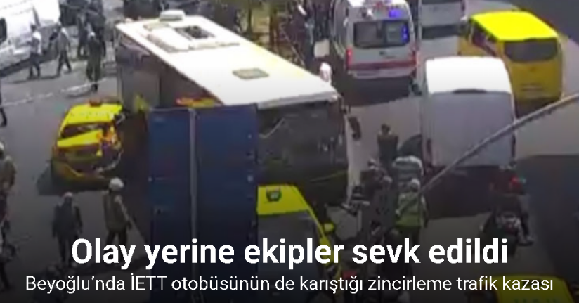 Beyoğlu’nda İETT otobüsünün de karıştığı zincirleme trafik kazası