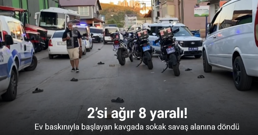 Ev baskınıyla başlayan kavgada sokak savaş alanına döndü