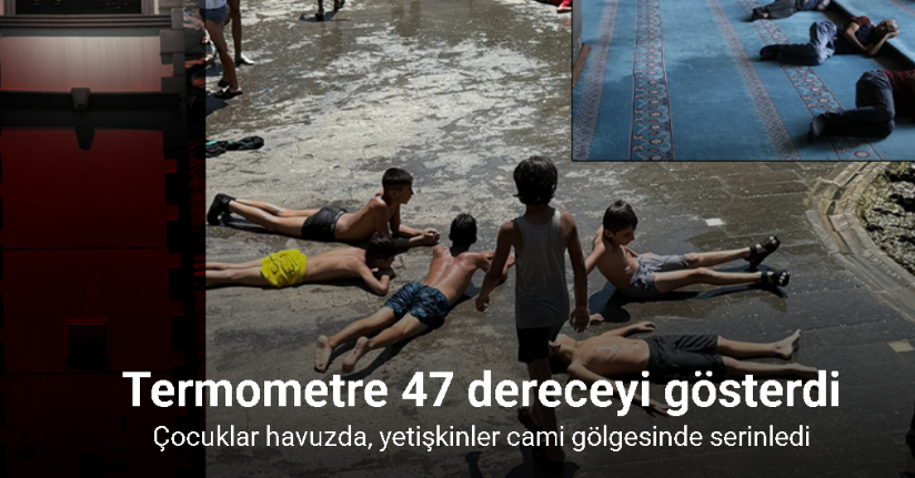 Diyarbakır’da termometre 47 dereceyi gösterdi