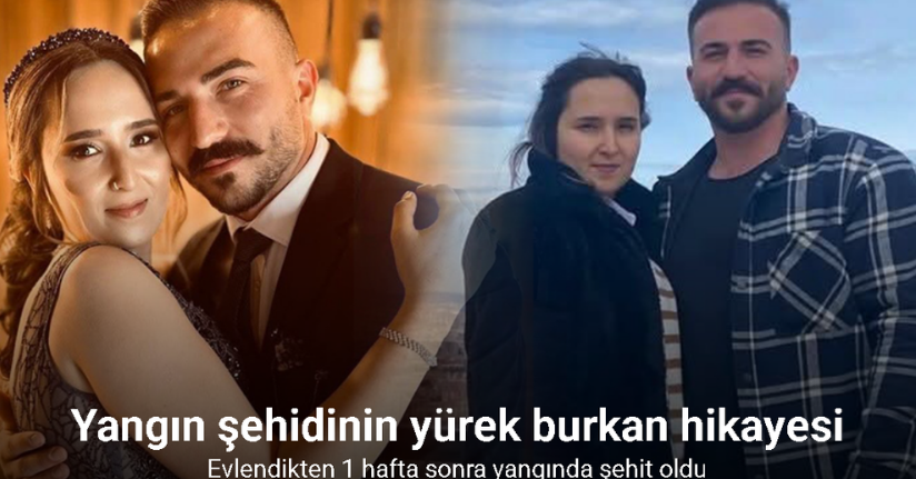 Evlendikten 1 hafta sonra yangında şehit oldu