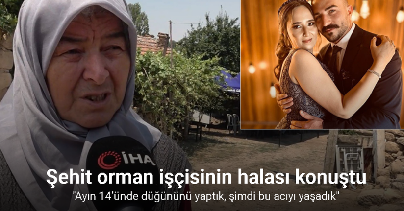 Şehit orman işçisinin halası konuştu