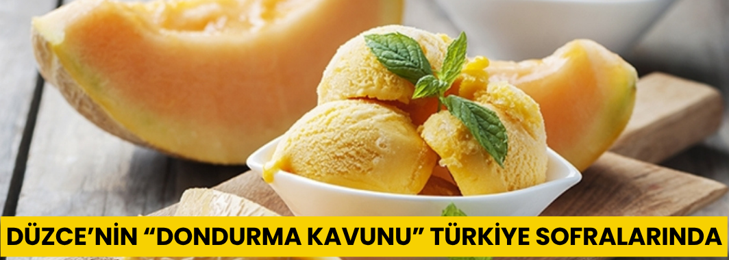 Düzce’nin “Dondurma Kavunu” Türkiye Sofralarında