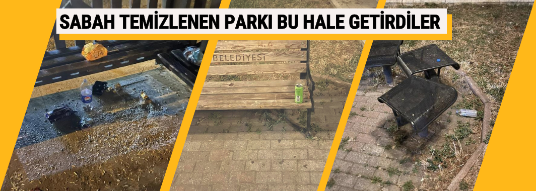Sabah Temizlenen Parkı Bu Hale Getirdiler