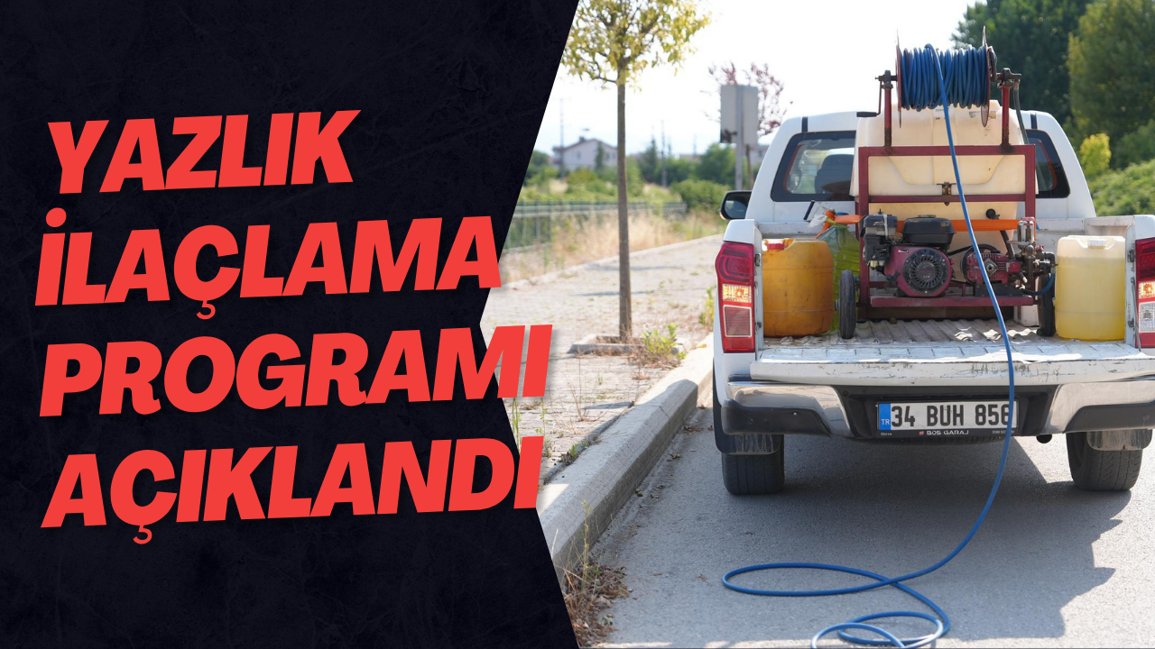 Yazlık İlaçlama Programı Açıklandı