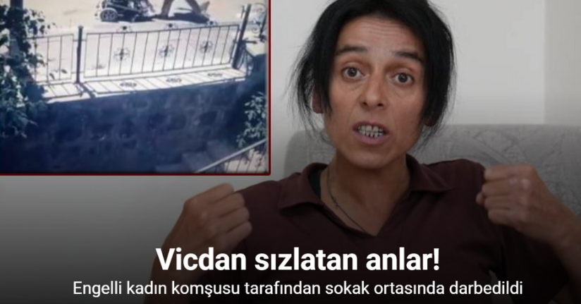 Komşusunu gürültü yaptığı için polise şikayet eden engelli kadın sokak ortasında darbedildi
