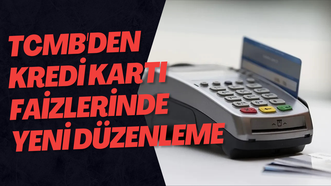 TCMB'den Kredi Kartı Faizlerinde Yeni Düzenleme