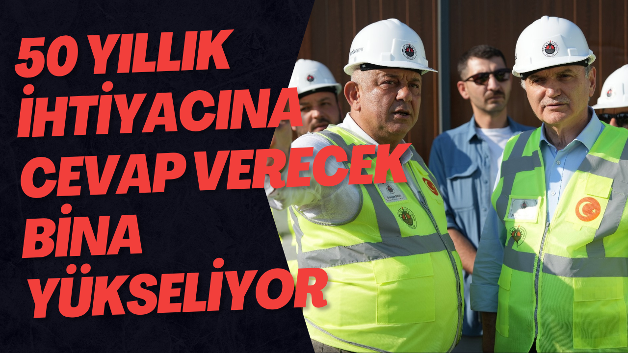 50 Yıllık İhtiyacına Cevap Verecek Bina Yükseliyor