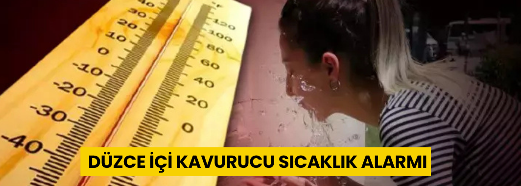 Düzce’de Kavurucu Sıcaklık Alarmı: 39 Dereceye Kadar Çıkacak