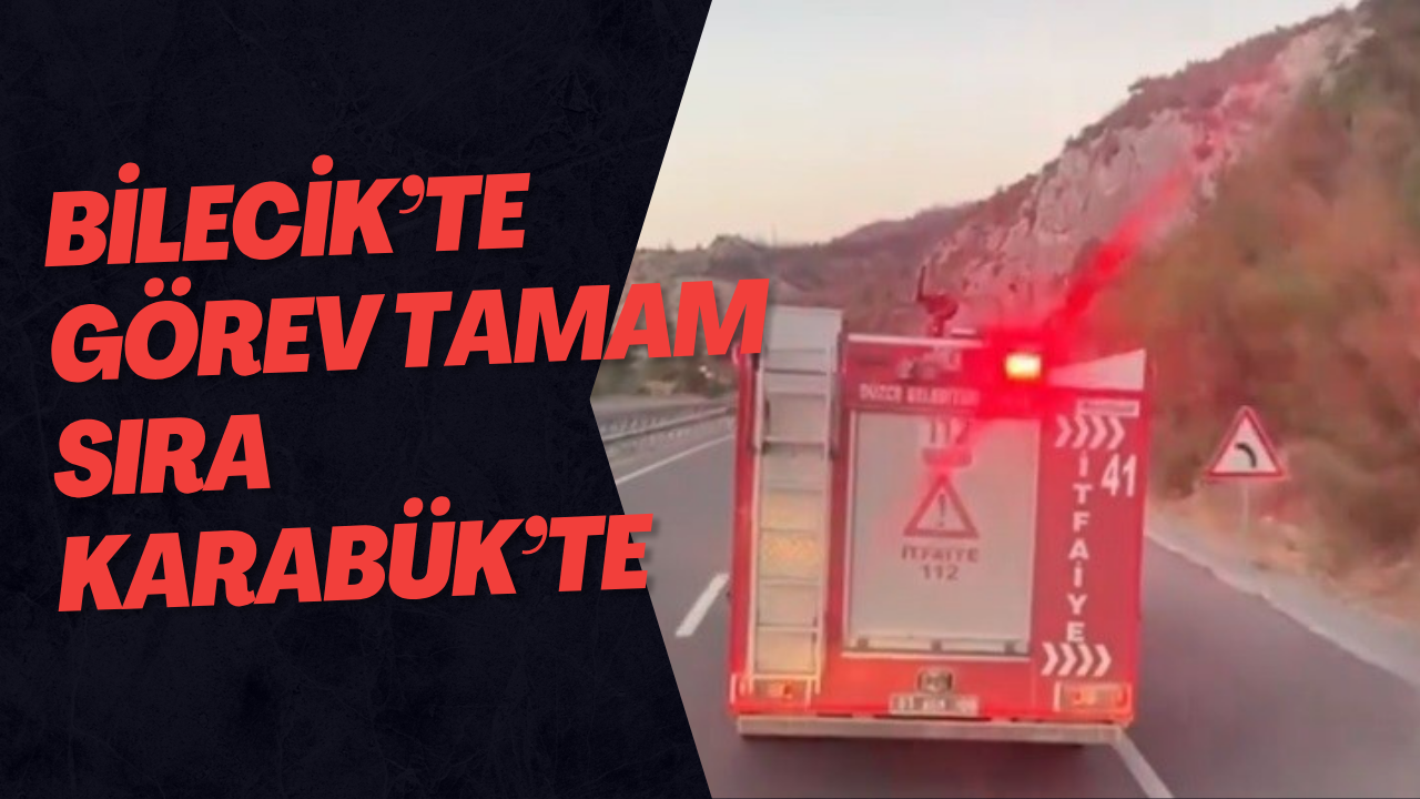 Bilecik’te Görev Tamam Sıra Karabük’te