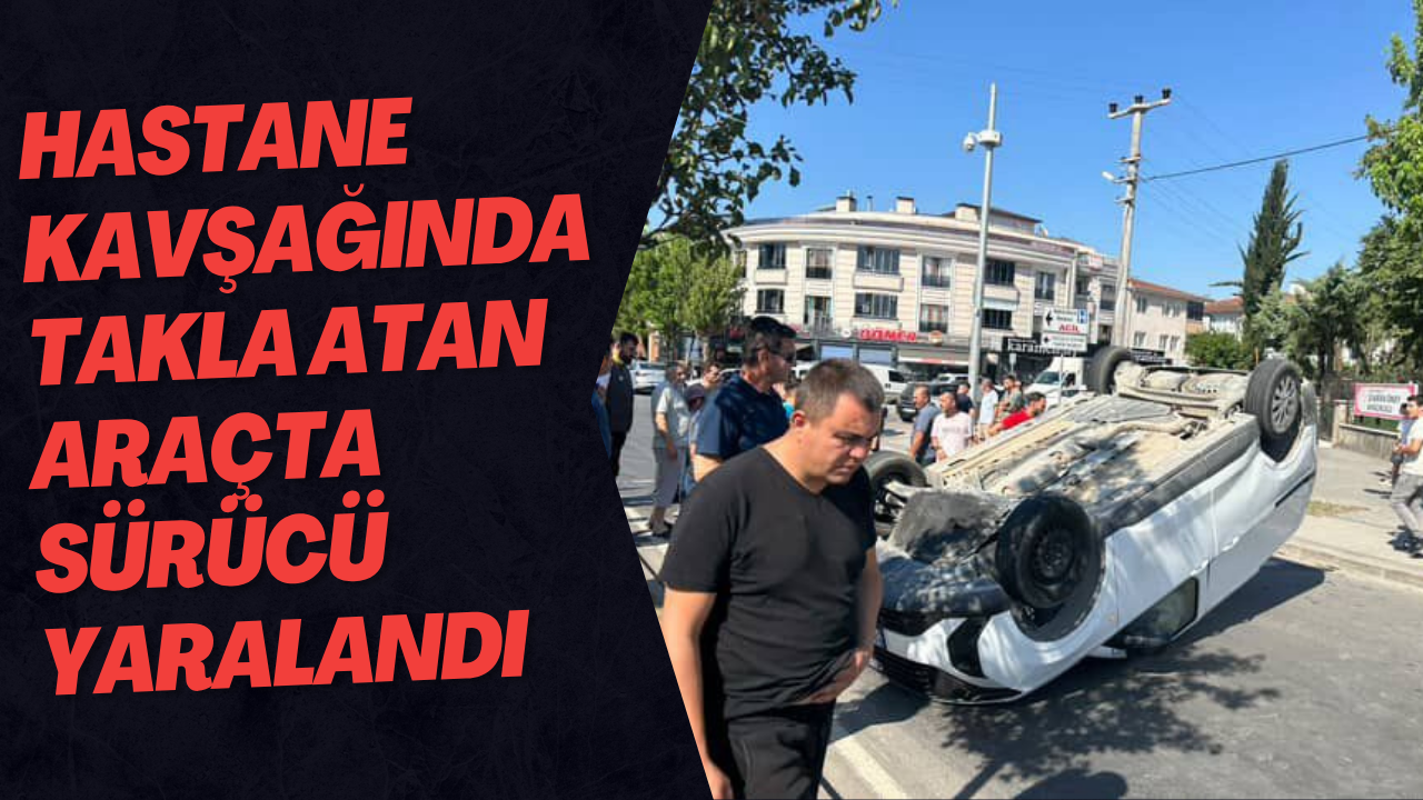 Hastane Kavşağında Takla Atan Araçta Sürücü Yaralandı
