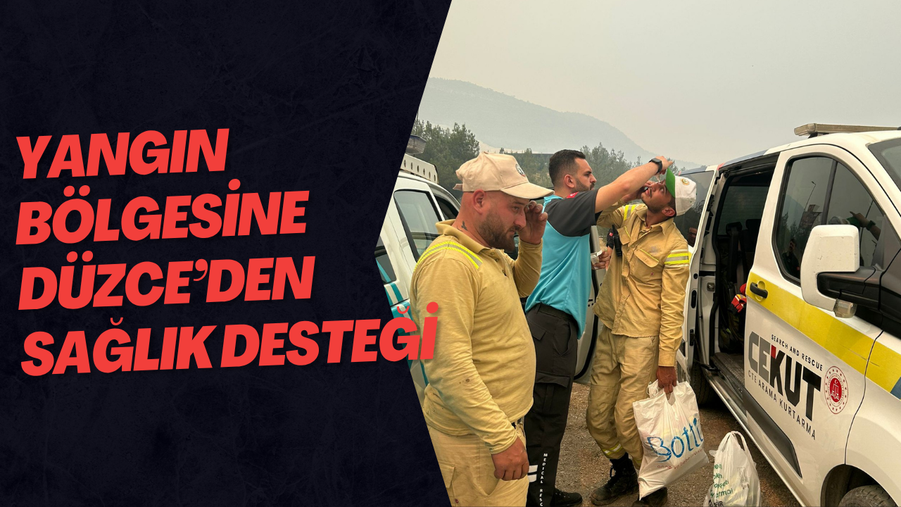 Yangın Bölgesine Düzce’den Sağlık Desteği