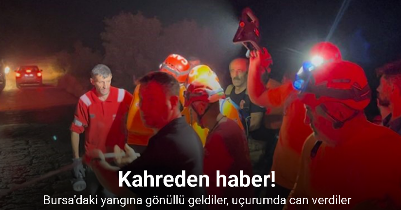 Bursa’daki yangına gönüllü geldiler, uçurumda can verdiler