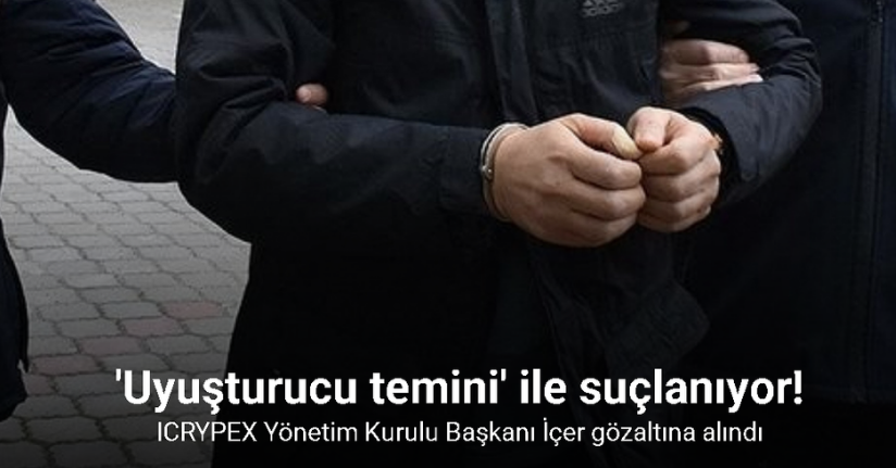 ICRYPEX Yönetim Kurulu Başkanı İçer gözaltına alındı