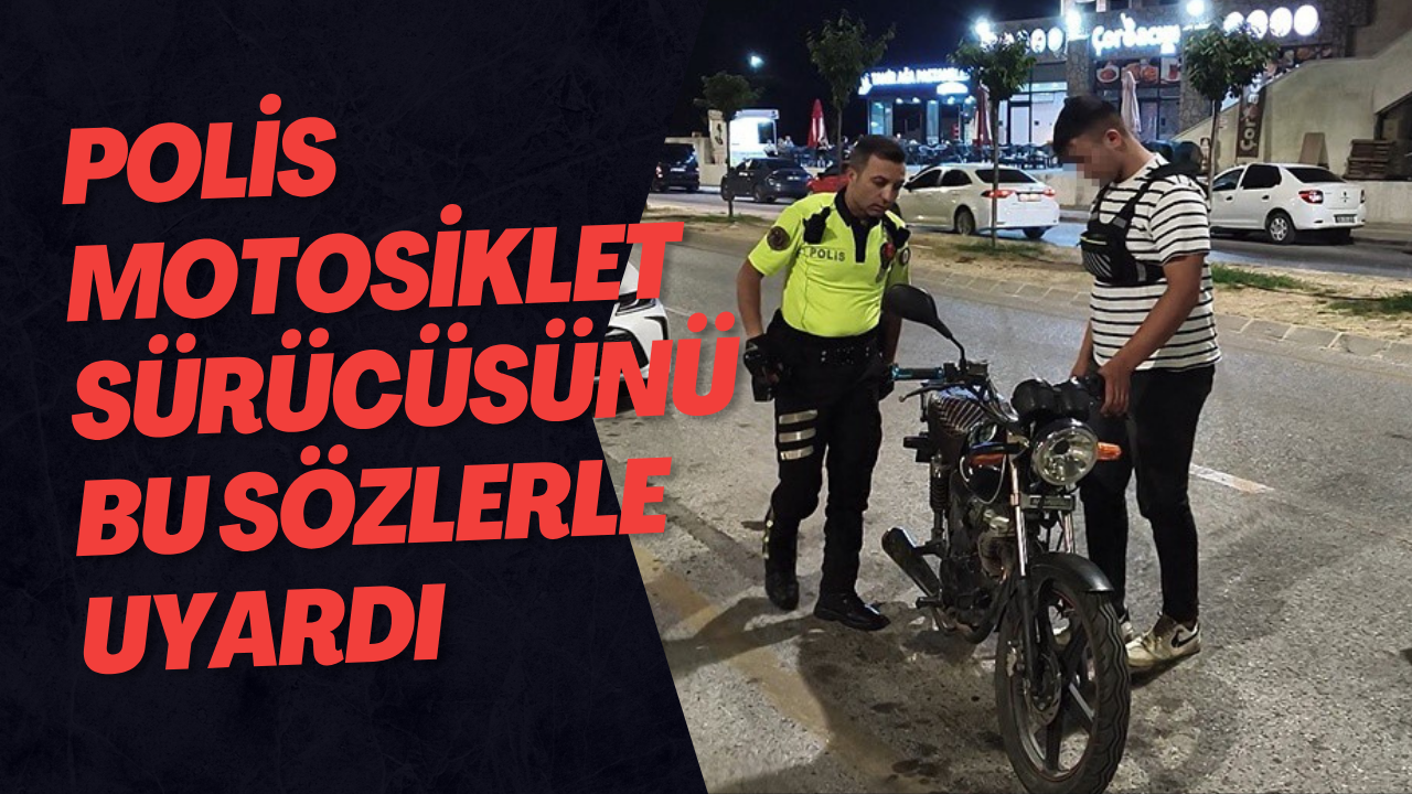 Polis Motosiklet Sürücüsünü Bu Sözlerle Uyardı
