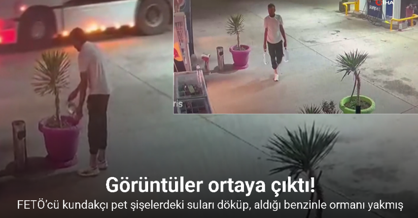 Fetö’cü kundakçı parkı tutuşturduğu benzinleri böyle almış