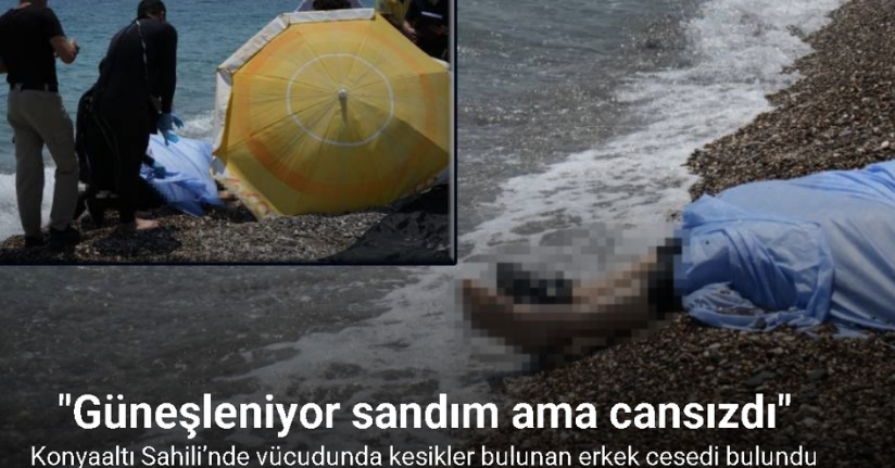 Konyaaltı Sahili’nde vücudunda kesikler bulunan erkek cesedi bulundu