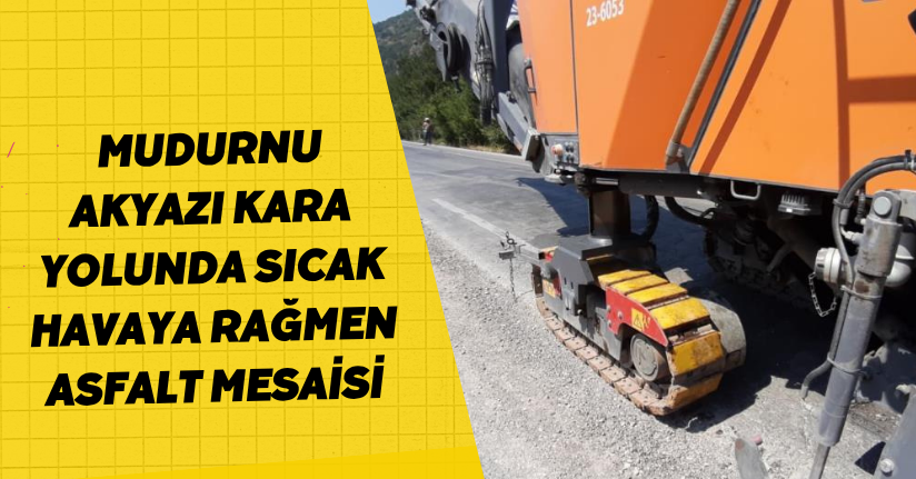 Mudurnu-Akyazı kara yolunda sıcak havaya rağmen asfalt mesaisi
