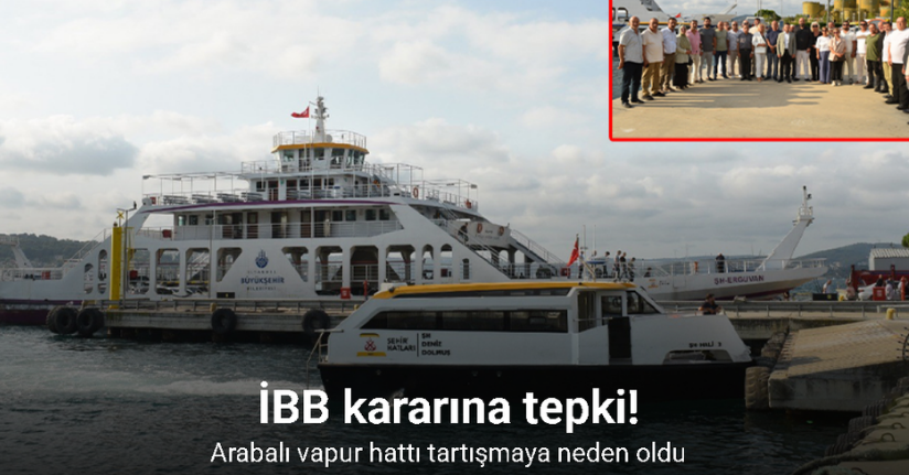 İBB kararına tepki: Arabalı vapur hattı tartışmaya neden oldu
