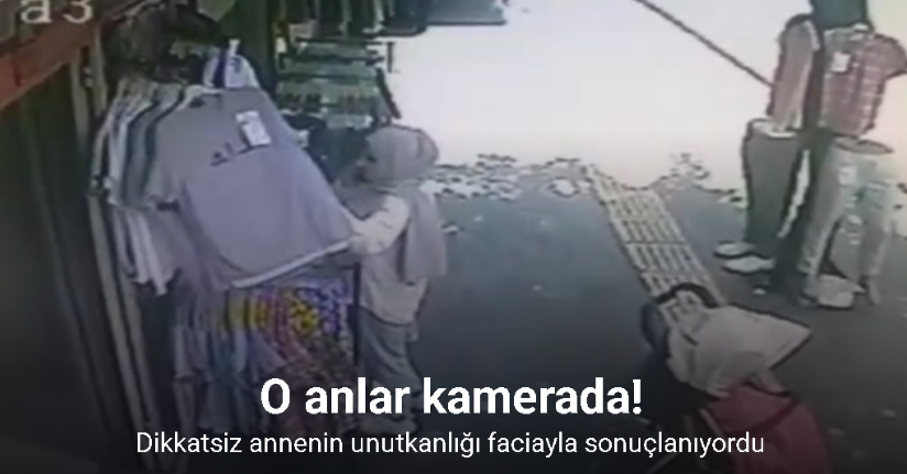 Dikkatsiz annenin unutkanlığı faciayla sonuçlanıyordu: O anlar kamerada