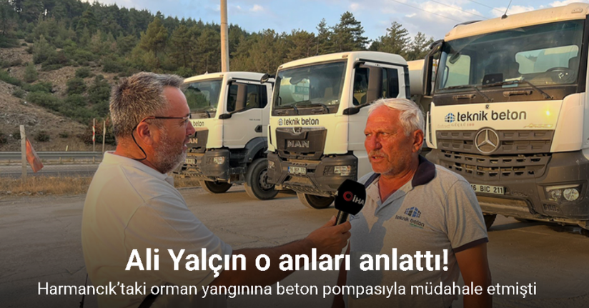 Harmancık’taki orman yangınına beton pompasıyla müdahale eden Ali Yalçın o anları anlattı