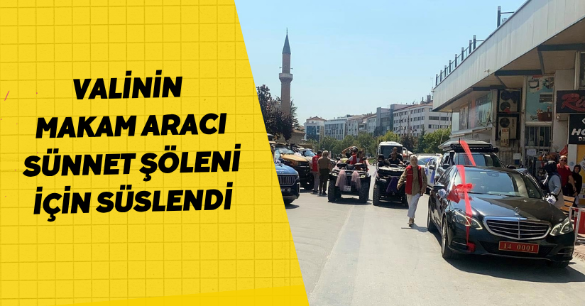 Valinin makam aracı sünnet şöleni için süslendi