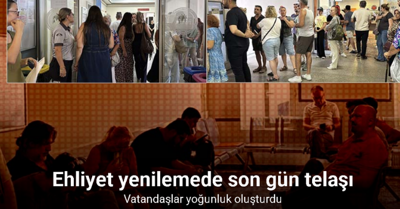 İstanbul’da ehliyet yenilemede son gün telaşı, vatandaşlar yoğunluk oluşturdu