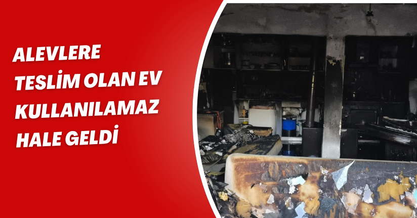 Alevlere teslim olan ev kullanılamaz hale geldi