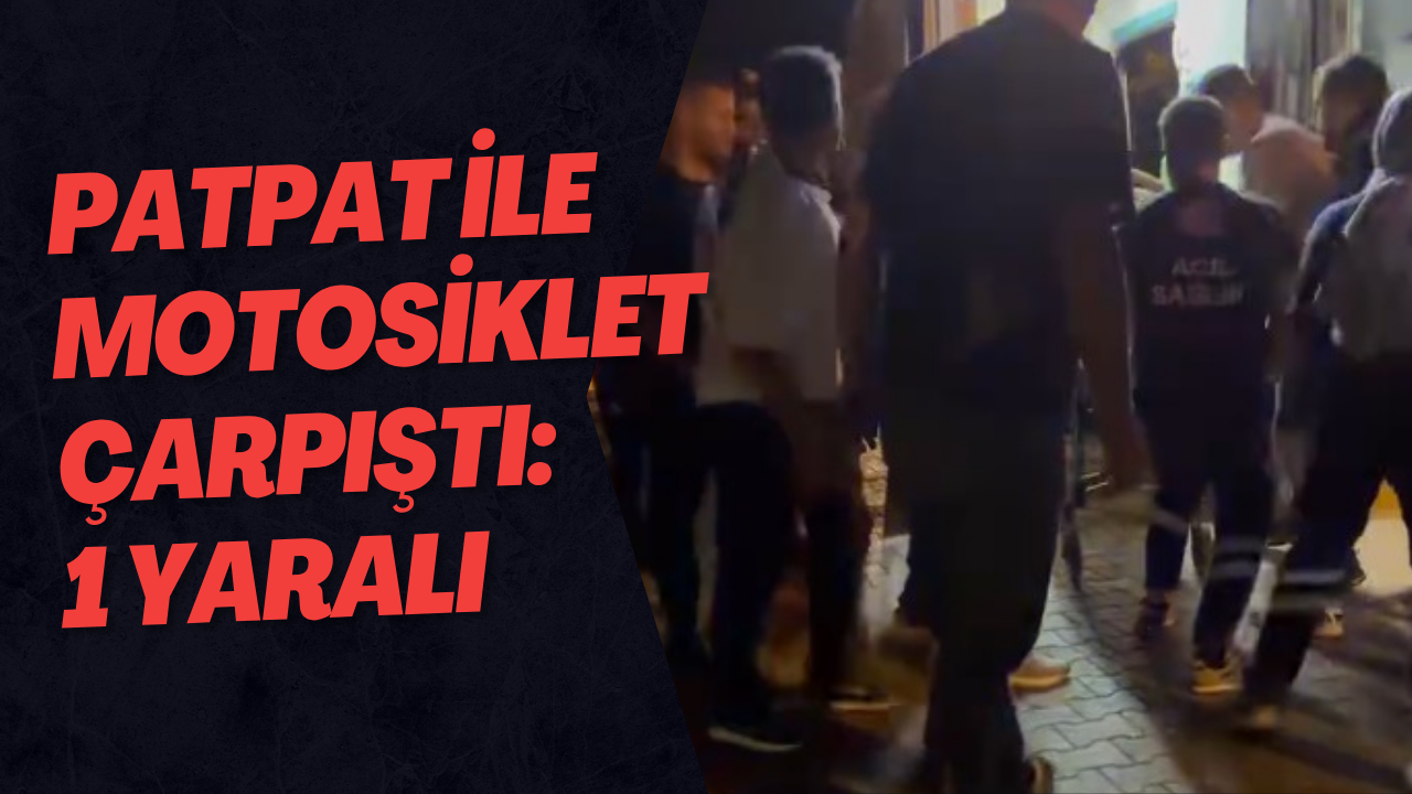 Patpat ile Motosiklet Çarpıştı: 1 Yaralı