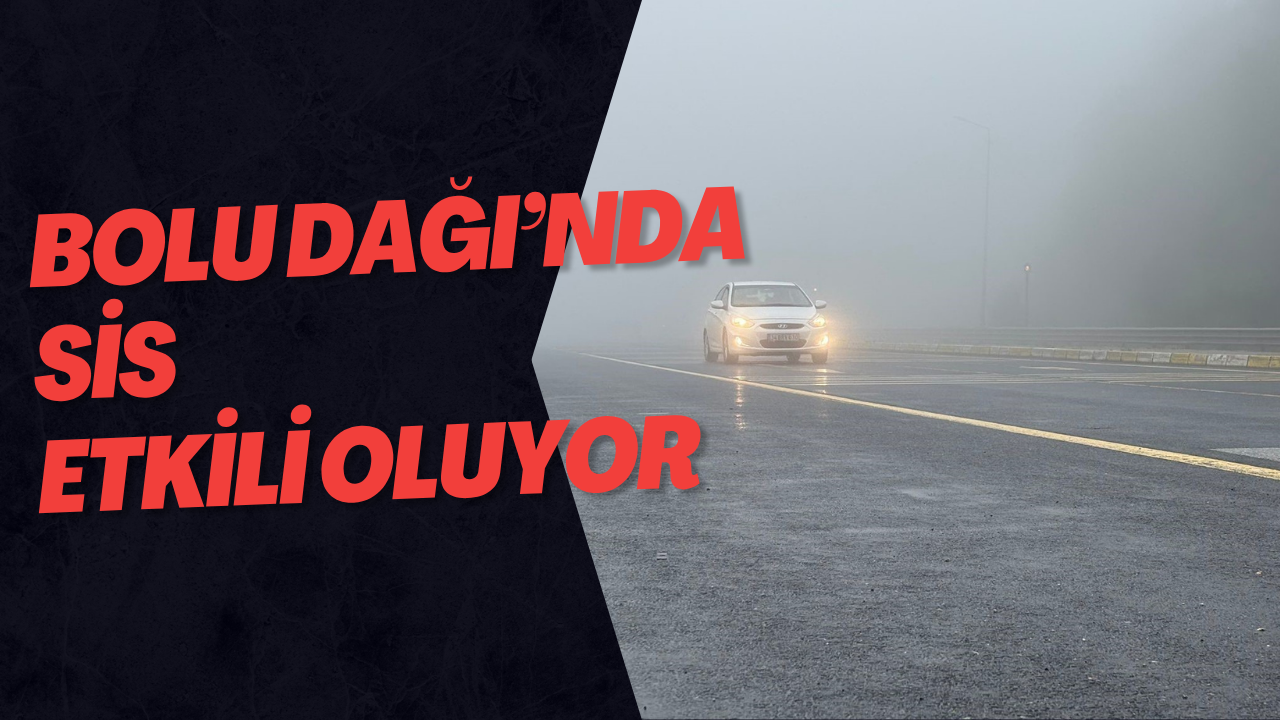 Bolu Dağı’nda Sis Etkili Oluyor