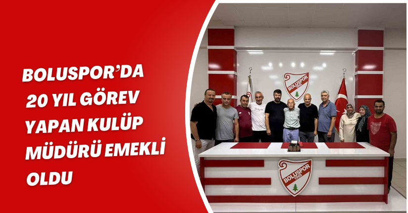 Boluspor’da 20 yıl görev yapan kulüp müdürü emekli oldu