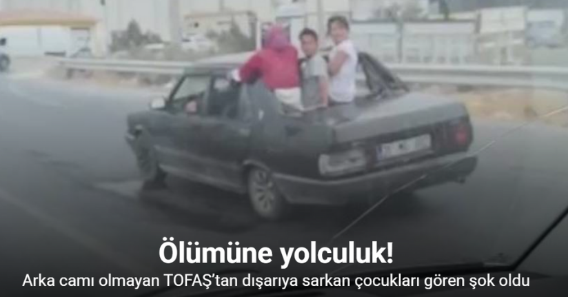 Çocukların, arka camı olmayan TOFAŞ’tan dışarı çıkarak yaptıkları ölümüne yolculuk kamerada