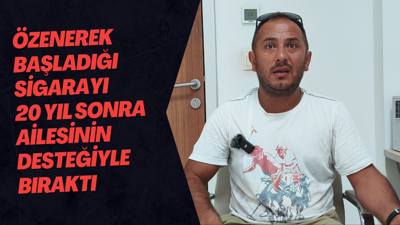 Özenerek Başladığı Sigarayı 20 Yıl Sonra Ailesinin Desteğiyle Bıraktı