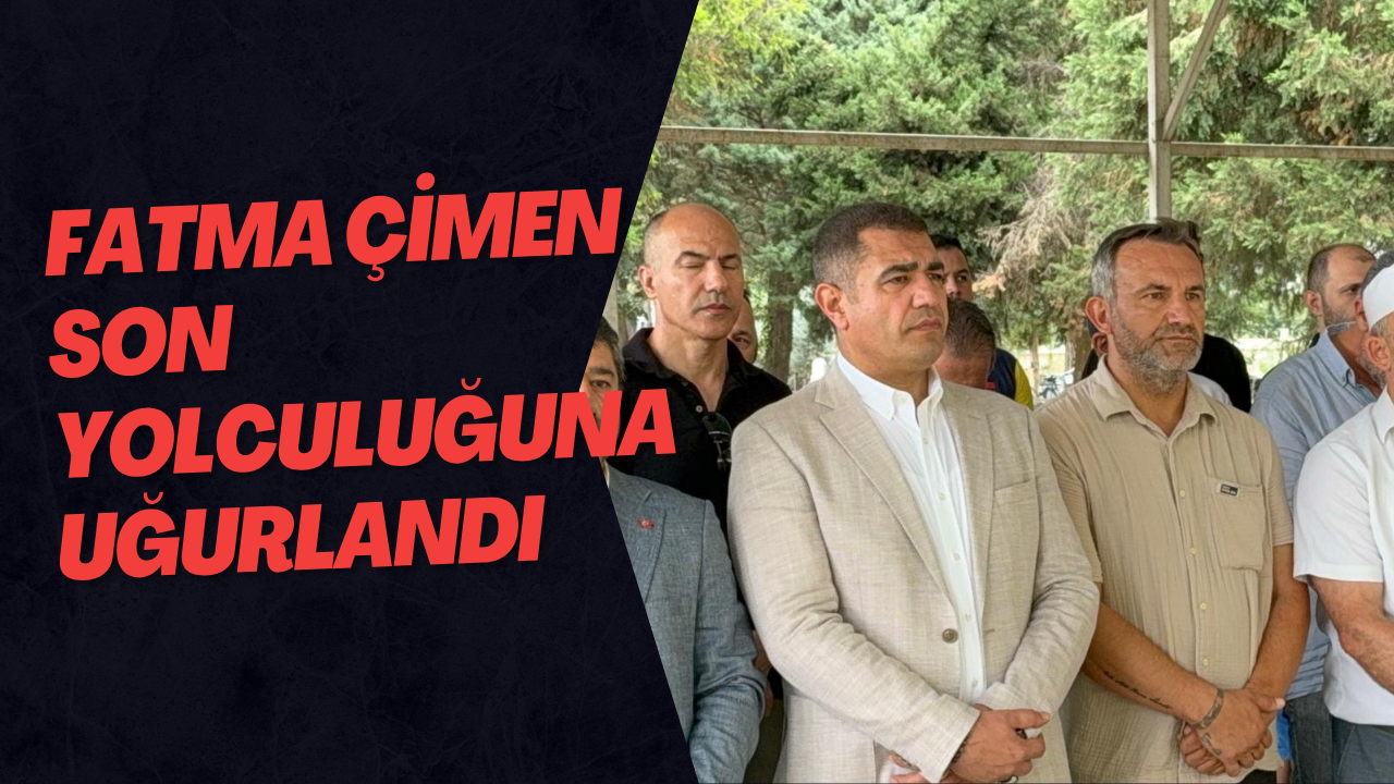 Fatma Çimen Son Yolculuğuna Uğurlandı